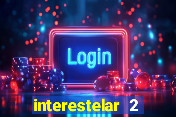 interestelar 2 trailer dublado