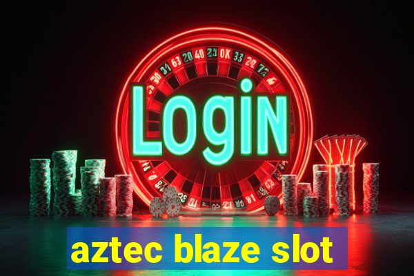 aztec blaze slot