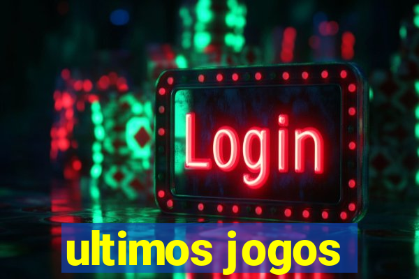 ultimos jogos