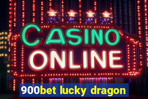 900bet lucky dragon