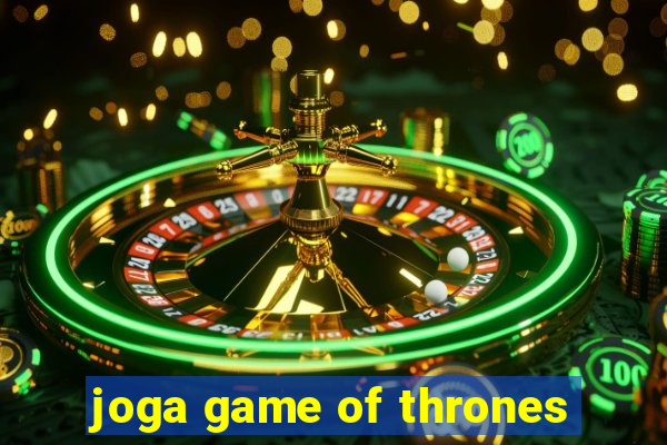 joga game of thrones