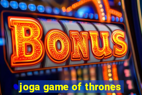 joga game of thrones