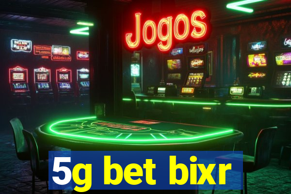 5g bet bixr