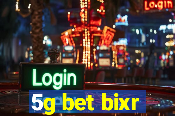 5g bet bixr