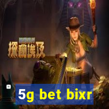 5g bet bixr