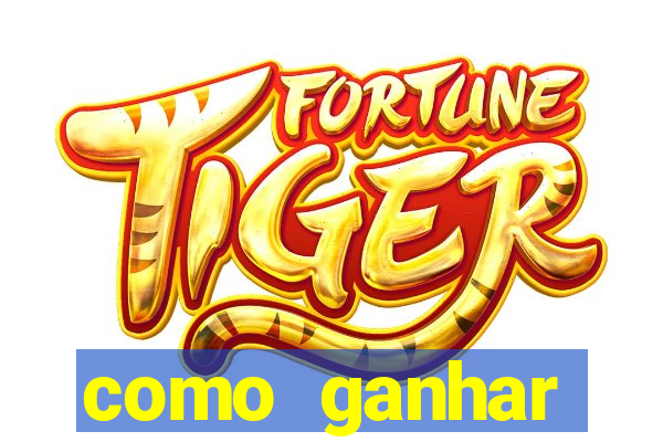 como ganhar dinheiro jogo do tigre