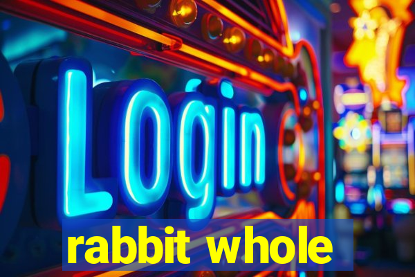 rabbit whole