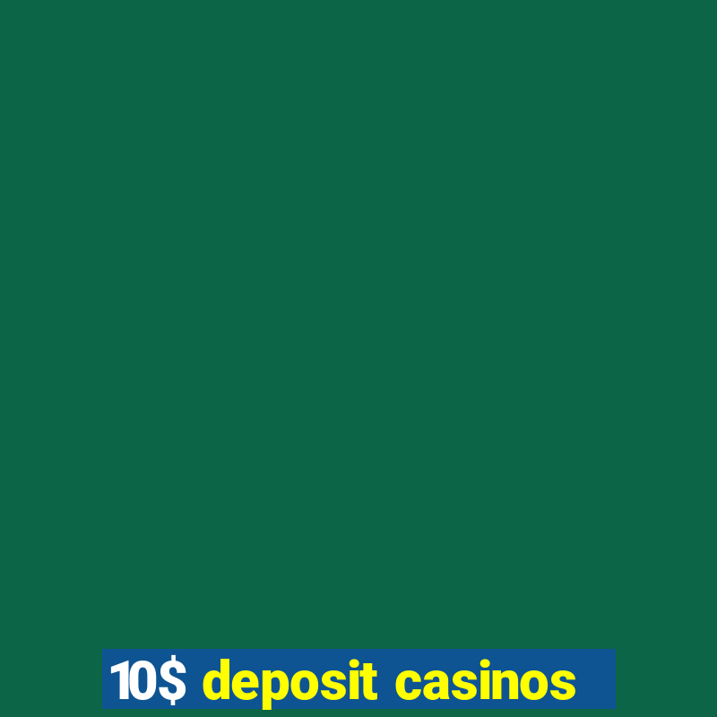 10$ deposit casinos