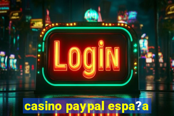 casino paypal espa?a