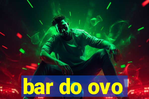 bar do ovo