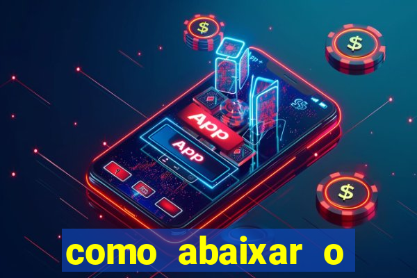 como abaixar o jogo do