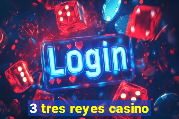 3 tres reyes casino