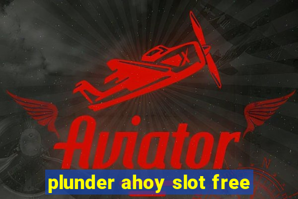 plunder ahoy slot free