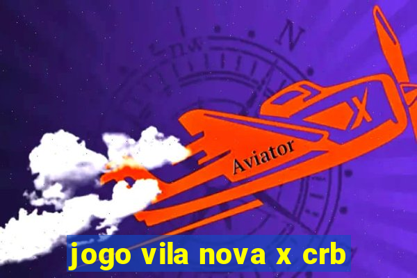 jogo vila nova x crb