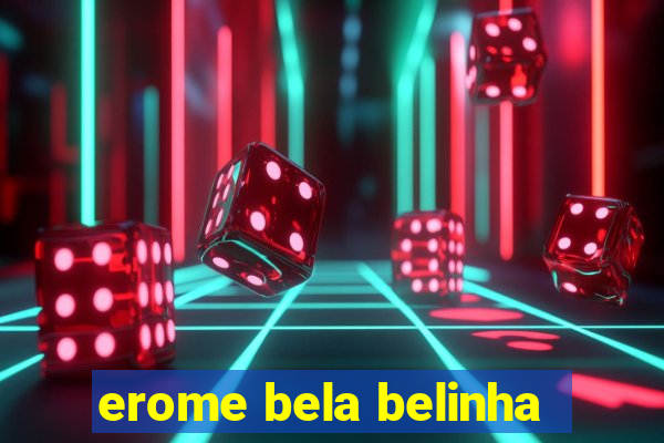 erome bela belinha