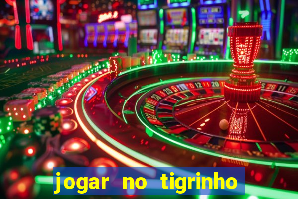 jogar no tigrinho sem deposito