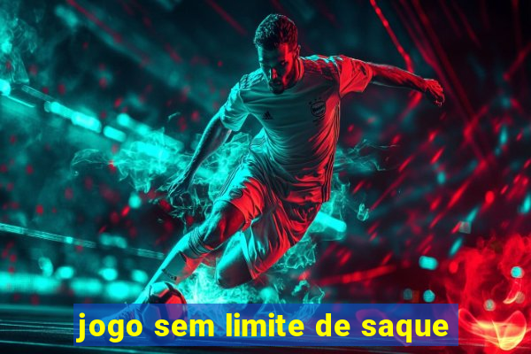 jogo sem limite de saque