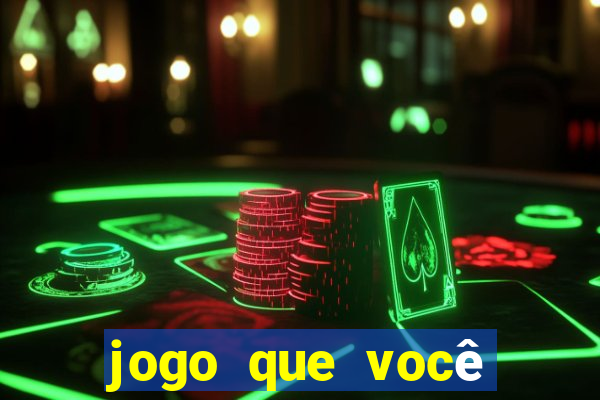 jogo que você ganha dinheiro