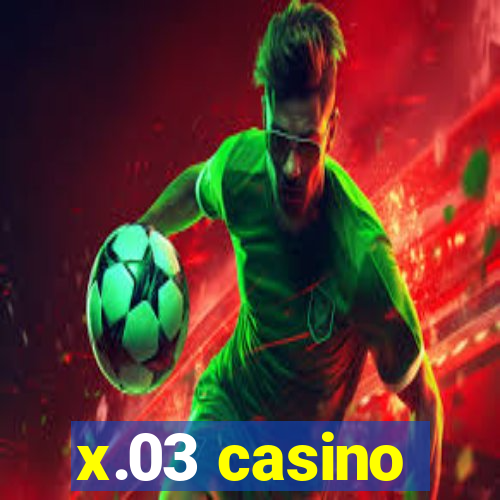 x.03 casino