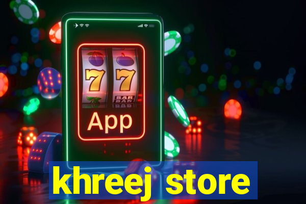 khreej store