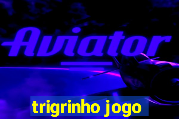 trigrinho jogo