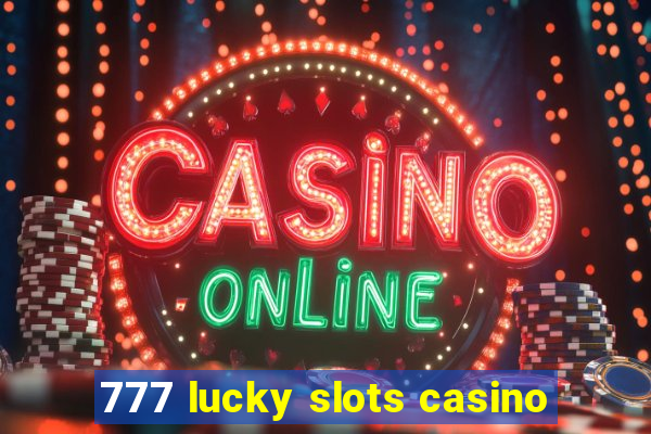 777 lucky slots casino