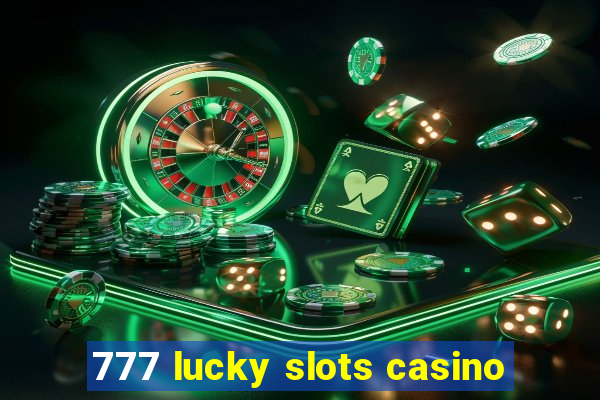 777 lucky slots casino