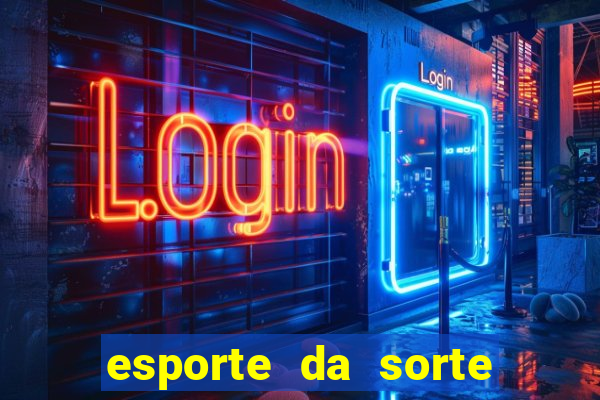 esporte da sorte bonus de deposito