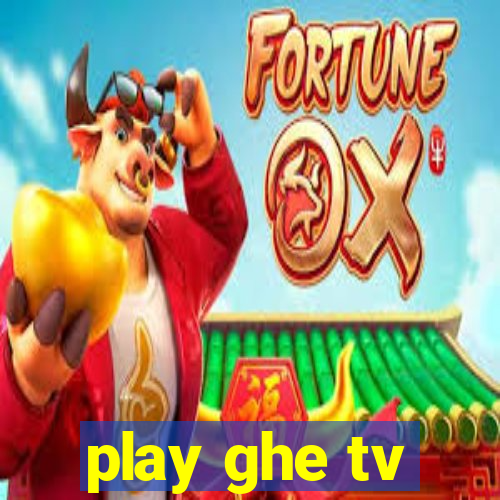 play ghe tv