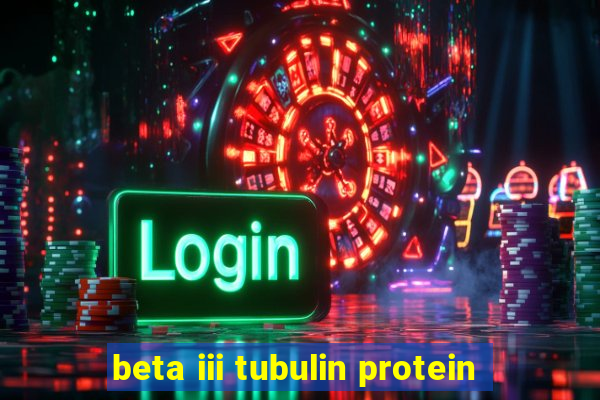 beta iii tubulin protein