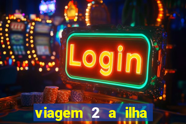 viagem 2 a ilha misteriosa filme completo