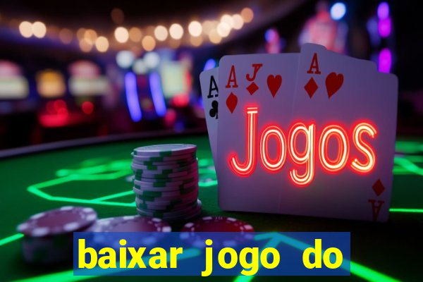 baixar jogo do tigre para ganhar dinheiro