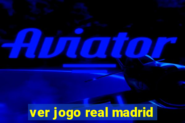 ver jogo real madrid