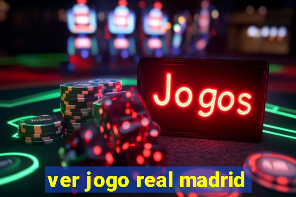 ver jogo real madrid