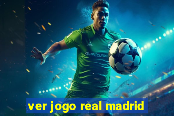 ver jogo real madrid