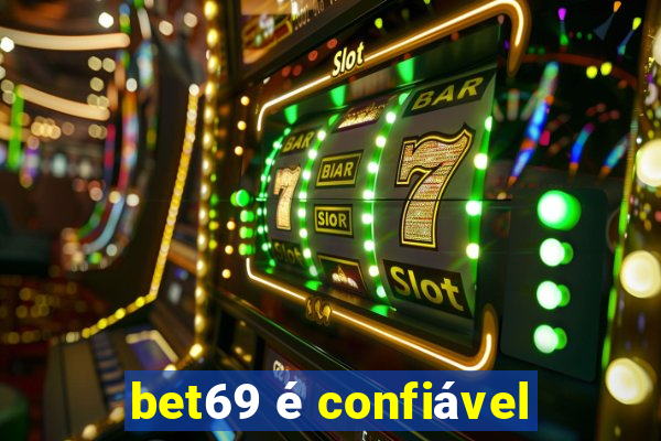 bet69 é confiável