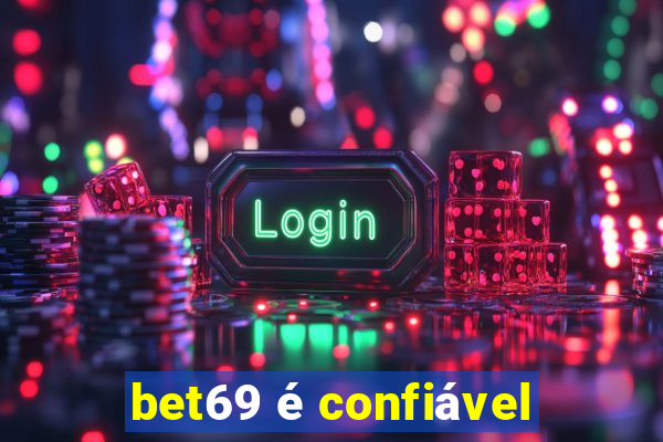 bet69 é confiável