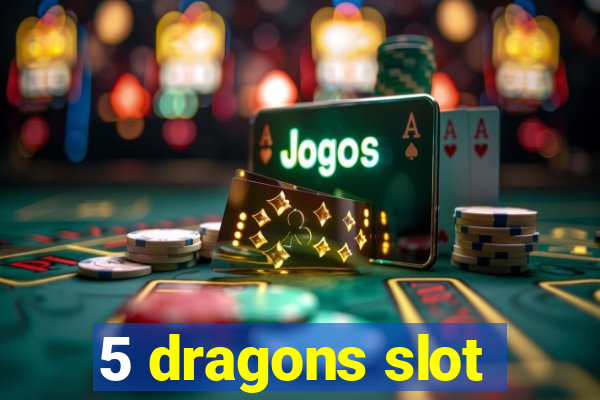 5 dragons slot