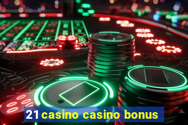 21 casino casino bonus