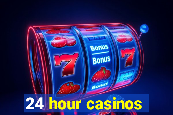 24 hour casinos