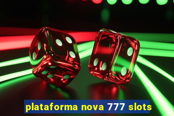 plataforma nova 777 slots