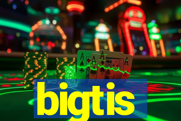 bigtis