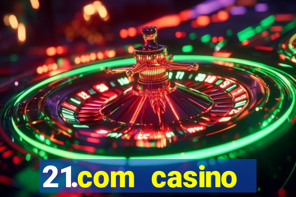 21.com casino online slots machines