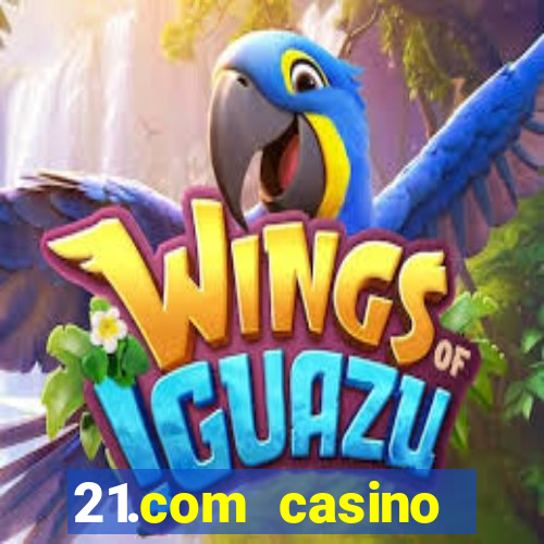 21.com casino online slots machines