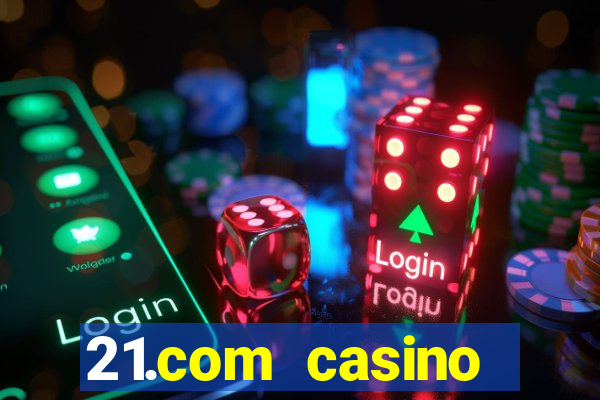 21.com casino online slots machines