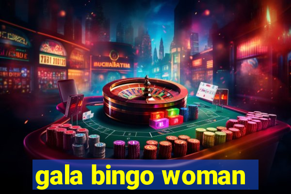 gala bingo woman