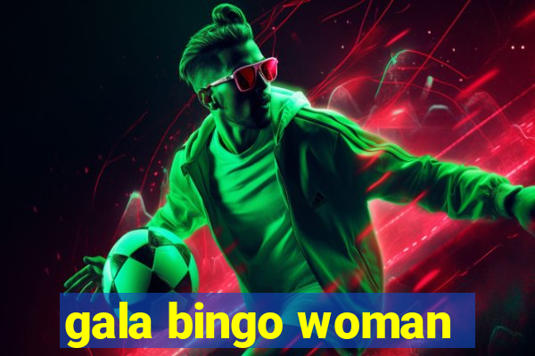 gala bingo woman