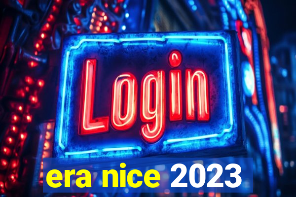 era nice 2023