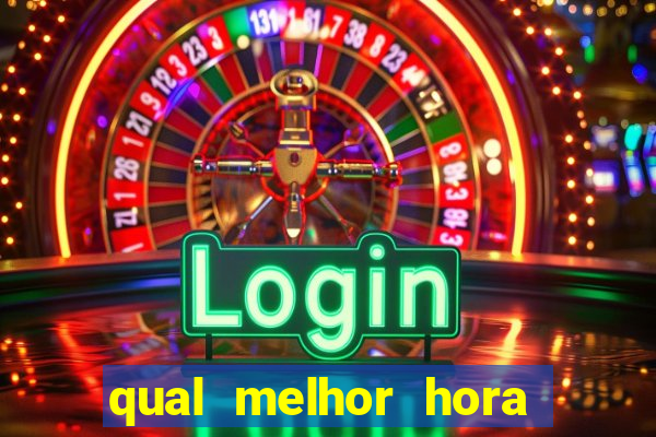 qual melhor hora de jogar fortune tiger