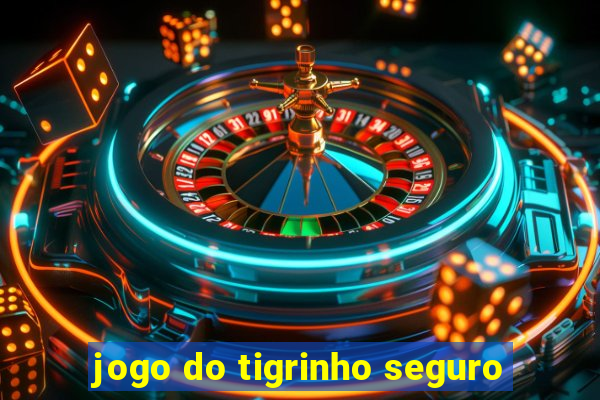 jogo do tigrinho seguro